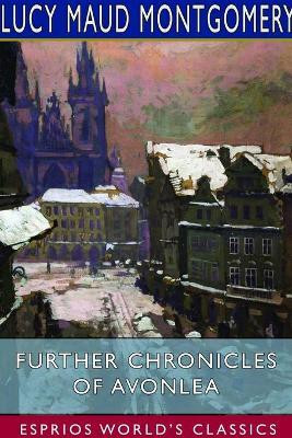 Further Chronicles of Avonlea (Esprios Classics)(English, Paperback, Montgomery Lucy Maud)
