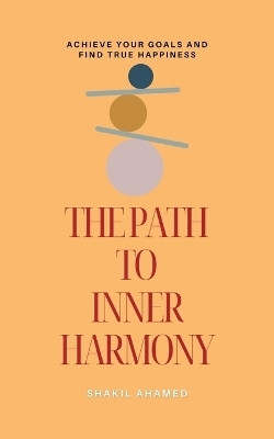 The Path to Inner Harmony(English, Paperback, Ahamed Shakil)