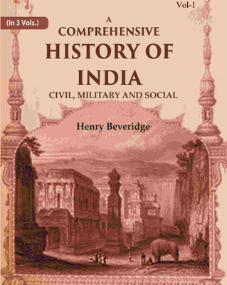 A Comprehensive History of India: Civil, Military and Social 1st [Hardcover](Hardcover, Henry Beveridge)