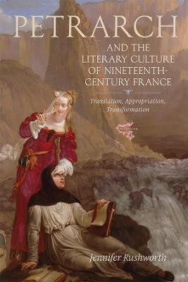 Petrarch and the Literary Culture of Nineteenth-Century France(English, Hardcover, Rushworth Jennifer)