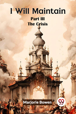 I Will Maintain Part III the Crisis(English, Paperback, Bowen Marjorie)