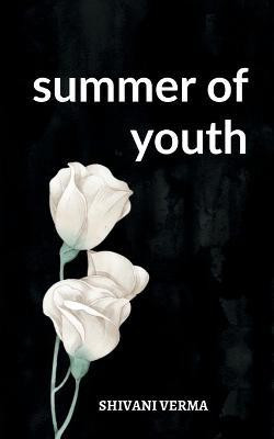 summer of youth(English, Paperback, Verma Shivani)