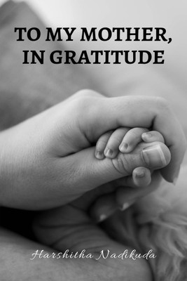 To My Mother, In Gratitude(English, Paperback, Nadikuda Harshitha)