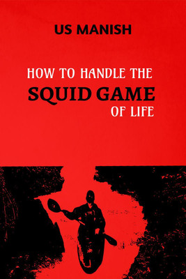 How to Handle the Squid Game of Life(English, Paperback, Us Manish)