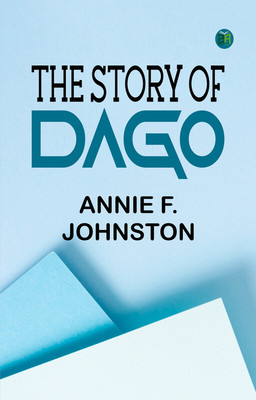 The Story of Dago(Paperback, Annie F. Johnston)