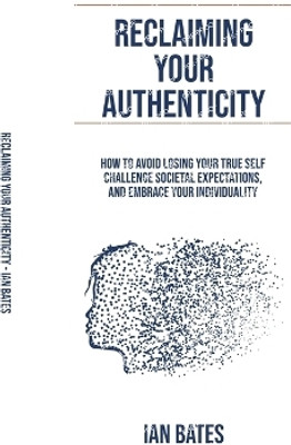 Reclaiming Your Authenticity(English, Paperback, Bates Ian)