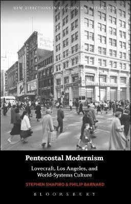 Pentecostal Modernism: Lovecraft, Los Angeles, and World-Systems Culture(English, Electronic book text, Shapiro Stephen Professor)