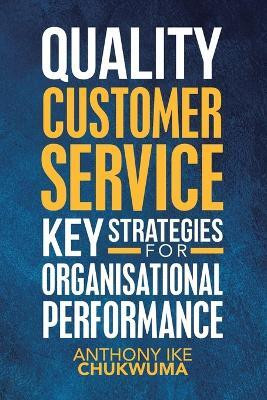 Quality Customer Service Key Strategies for Organisational Performance(English, Paperback, Chukwuma Anthony Ike)