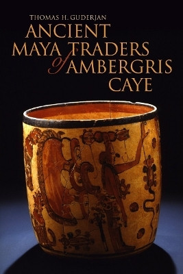 Ancient Maya Traders of Ambergris Caye(English, Paperback, Guderjan Thomas H.)