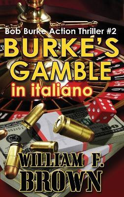 Burke's Gamble, in italiano(Italian, Hardcover, Brown William F)