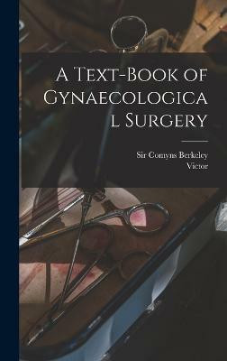 A Text-book of Gynaecological Surgery(English, Hardcover, Bonney Victor 1872-)