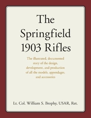 The Springfield 1903 Rifles(English, Paperback, USAR William S. Brophy)