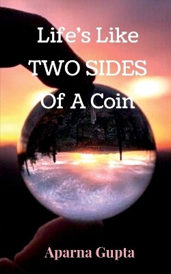 Life's Like Two Sides Of A Coin(English, Paperback, Aparna Gupta)
