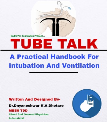 TUBE TALK: A Practical Handbook For Intubation And Ventilation.(Colour Printed Book, Dr.Dnyaneshwar Dhotare ( Chest, General Physician))