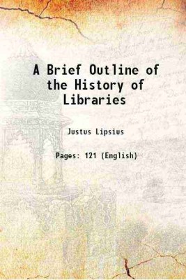 A Brief Outline of the History of Libraries 1907 [Hardcover](Hardcover, Justus Lipsius)