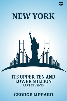 New York Its Upper Ten And Lower Million Part Seventh(Paperback, George Lippard)