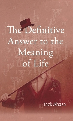 The Definitive Answer to the Meaning of Life(English, Hardcover, Abaza Jack)