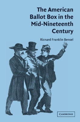 The American Ballot Box in the Mid-Nineteenth Century(English, Hardcover, Bensel Richard Franklin)