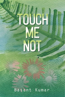 Touch Me Not : From Identity to Instinct : Fragility of Human Conditioning(Hardcover, Basant Kumar)