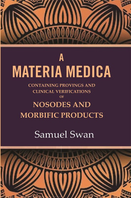 A Materia Medica: Containing Provings and Clinical Verifications of Nosodes and Morbific Products(Paperback, Samuel Swan)