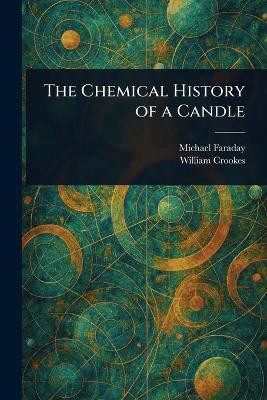 The Chemical History of a Candle(English, Paperback, Faraday Michael)