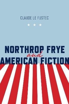 Northrop Frye and American Fiction(English, Electronic book text, Le Fustec Claude)
