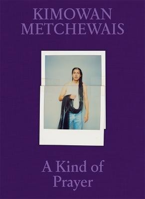 Kimowan Metchewais: Some Kind of Prayer(English, Hardcover, unknown)