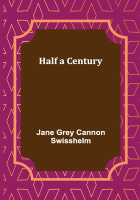 Half a Century(English, Paperback, Grey Cannon Swisshelm Jane)