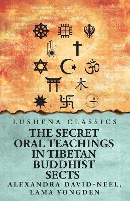 The Secret Oral Teachings in Tibetan Buddhist Sects(English, Paperback, Alexandra David-Neel Lama Yongden)
