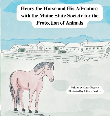 Henry the Horse and His Adventure with the Maine State Society for the Protection of Animals(English, Hardcover, Fredette Casey)