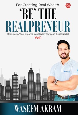 Be The Realpreneur | Transform Your Dreams into Reality Through Real-Estate | Vol.1 | Waseem Akram(Paperback, Waseem Akram)