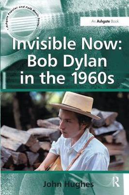 Invisible Now: Bob Dylan in the 1960s(English, Paperback, Hughes John)