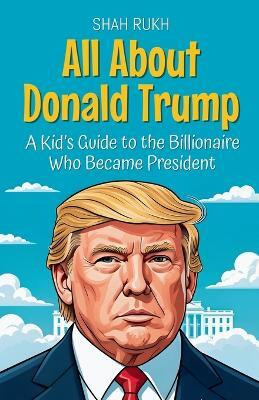 All About Donald Trump(English, Paperback, Rukh Shah)