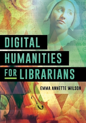 Digital Humanities for Librarians(English, Paperback, Wilson Emma Annette)