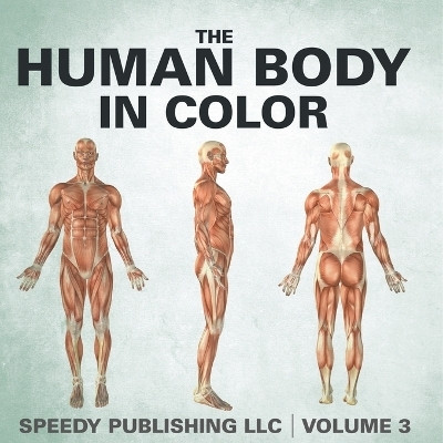 The Human Body In Color Volume 3(English, Paperback, Speedy Publishing LLC)