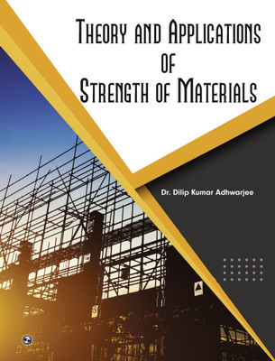 Theory and Applications of Strength of Materials(Paperback, Dr. Dilip Kumar Adhwarjee)