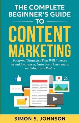 The Complete Beginner's Guide to Content Marketing(English, Paperback, Johnson Simon S)