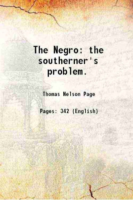 The Negro : the southerner's problem 1904 [Hardcover](Hardcover, Thomas Nelson Page)