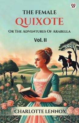 The Female QuixoteOr The Adventures Of Arabella Vol. II (Edition1)(English, Paperback, Lennox Charlotte)