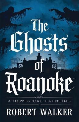 The Ghosts of Roanoke(English, Paperback, Walker Robert)