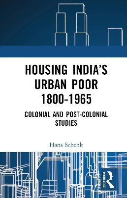 Housing India's Urban Poor 1800-1965(English, Hardcover, Schenk Hans)