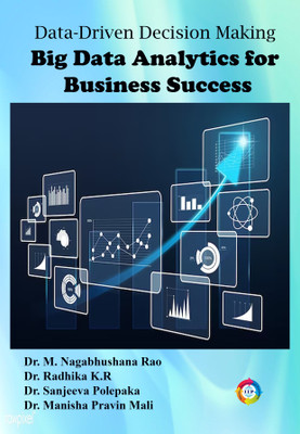 Data-Driven Decision Making: Big Data Analytics for Business Success(Paperback, Dr. M. Nagabhushana Rao, Dr. Radhika K.R, Dr. Sanjeeva Polepaka, Dr. Manisha Pravin Mali)
