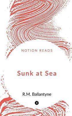 Sunk at Sea(English, Paperback, Ballantyne Robert Michael)