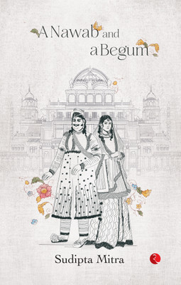 A Nawab and a Begum(Paperback, Sudipta Mitra)