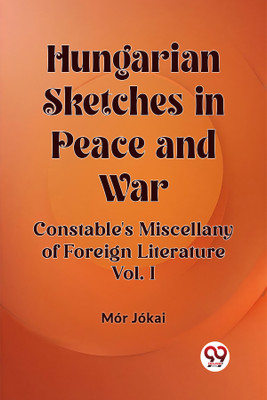 Hungarian Sketches in Peace and WarConstable's Miscellany of Foreign Literature VOL. I (Edition2023)(English, Paperback, Jokai Mor)