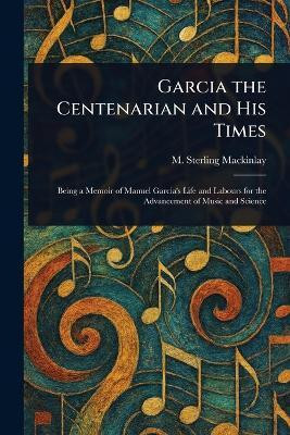 Garcia the Centenarian and His Times(English, Paperback, Mackinlay M (Malcolm) Sterling)