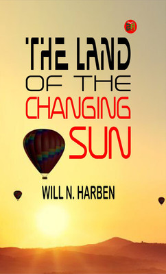 The Land of the Changing Sun(Paperback, Will N. Harben)