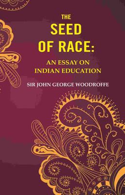 The Seed of Race: An Essay on Indian Education(Paperback, Sir John George Woodroffe)