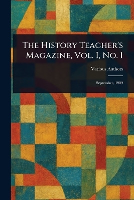 The History Teacher's Magazine, Vol. I, No. 1(English, Paperback, Various)