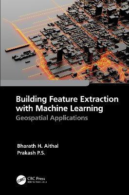 Building Feature Extraction with Machine Learning(English, Hardcover, Aithal Bharath.H.)